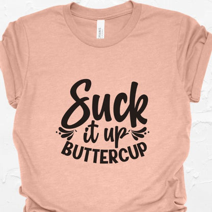 Suck It Up Buttercup Shirt