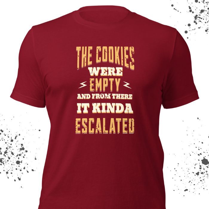 The Cookies Were Empty And From There It Kinda Escalated Shirt