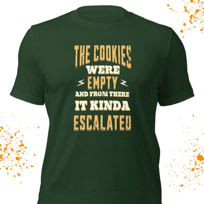 The Cookies Were Empty And From There It Kinda Escalated Shirt