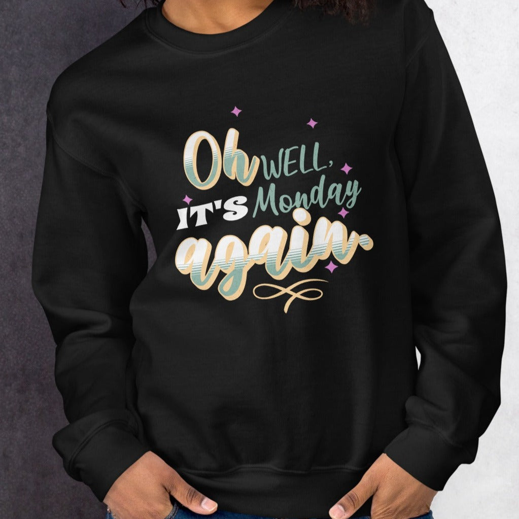 Oh Well It''s Monday Again Sweatshirt