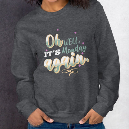 Oh Well It''s Monday Again Sweatshirt