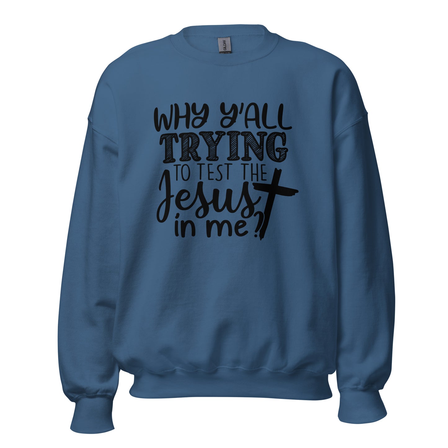 Trying To Test Jesus Sweatshirt