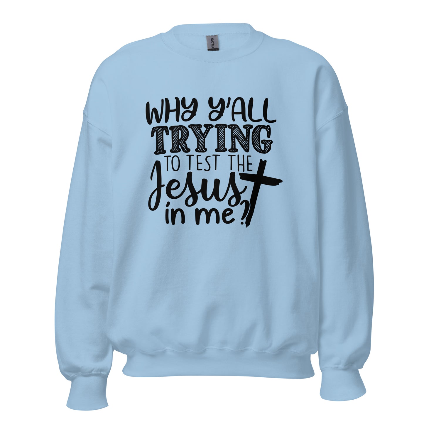 Trying To Test Jesus Sweatshirt