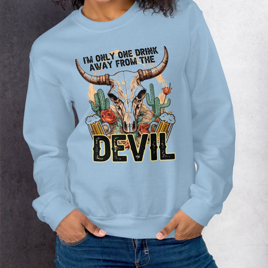 Sweatshirt One Drink Away From The Devil