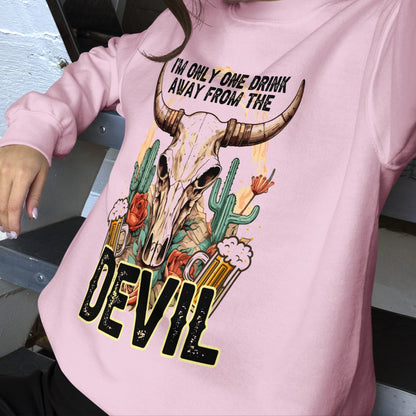 Sweatshirt One Drink Away From The Devil