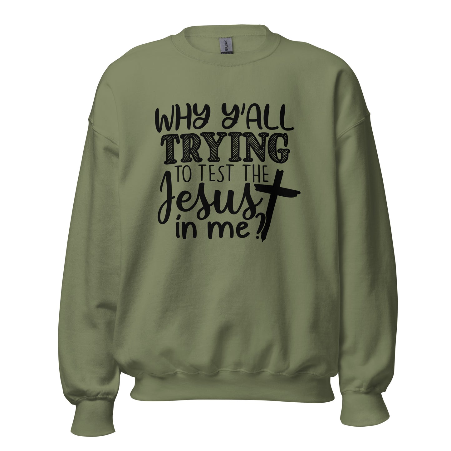 Trying To Test Jesus Sweatshirt