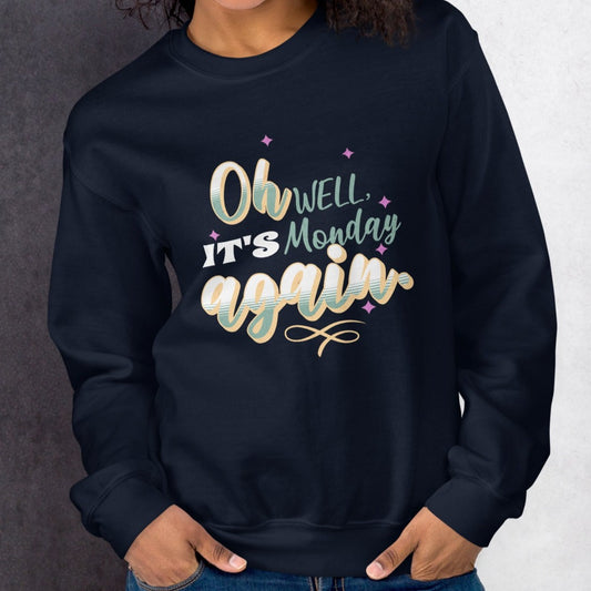 Oh Well It''s Monday Again Sweatshirt