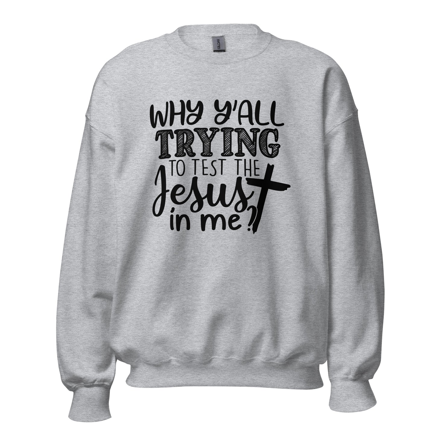 Trying To Test Jesus Sweatshirt