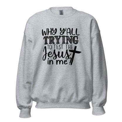 Trying To Test Jesus Sweatshirt