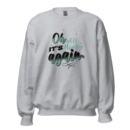 Oh Well It''s Monday Again Sweatshirt