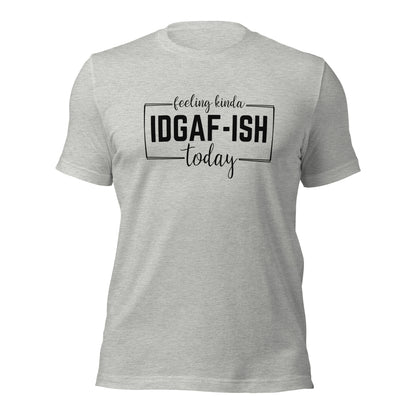 Feeling Kinda IDGAF-Ish Today Shirt