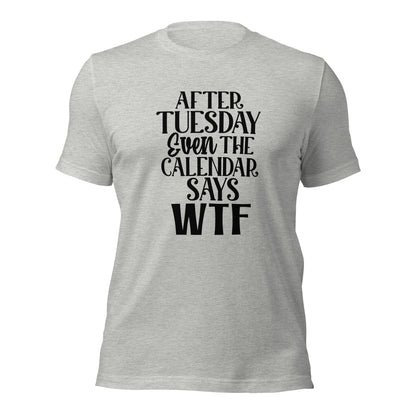 After Tuesday Even The Calendar Says WTF Shirt