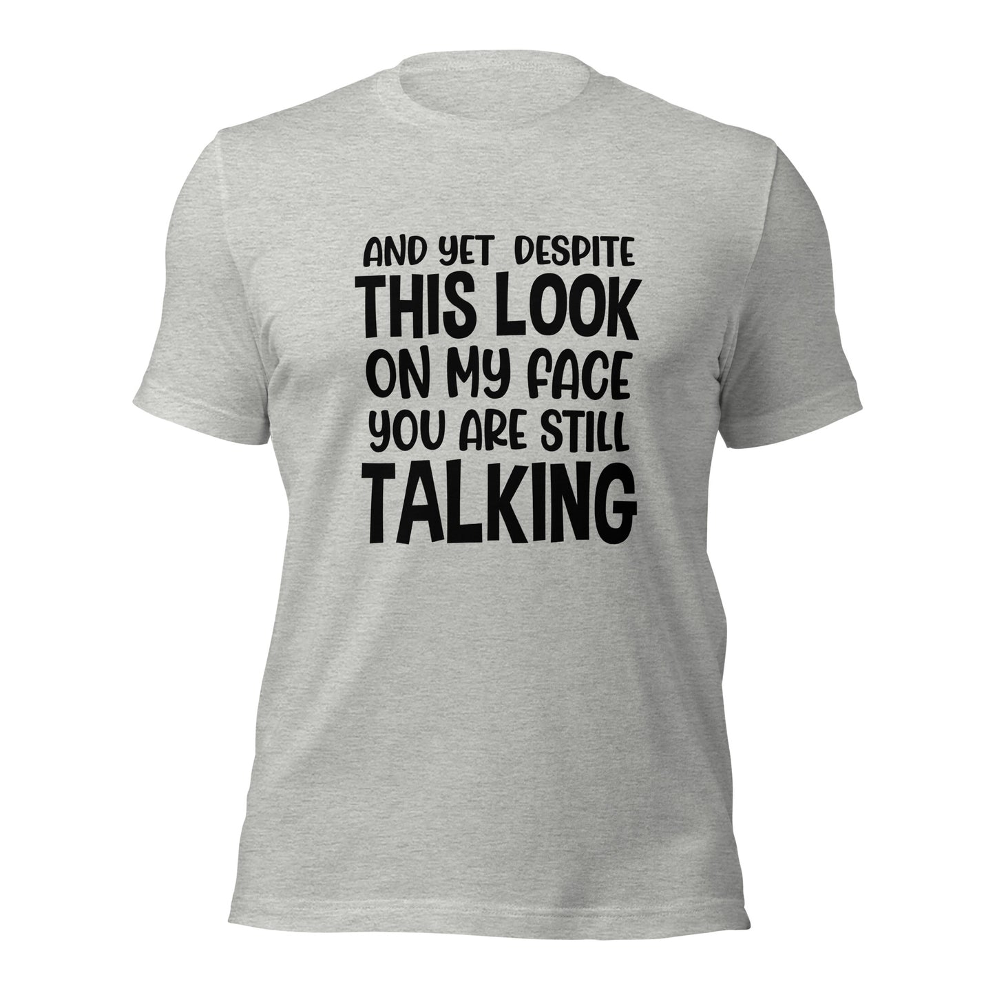 Despite This Look On My Face You Are Still Talking Shirt