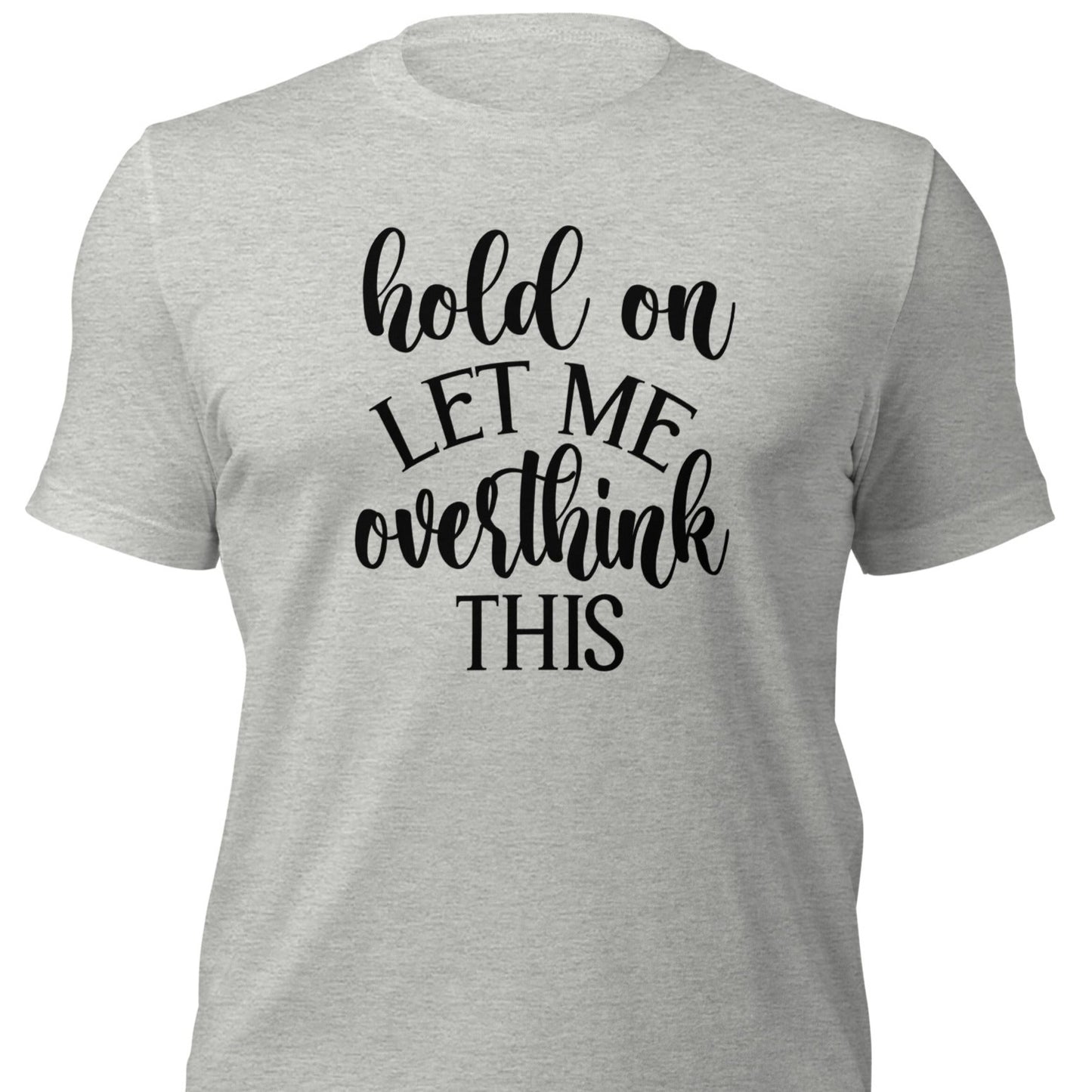 Hold on let me overthink this Shirt