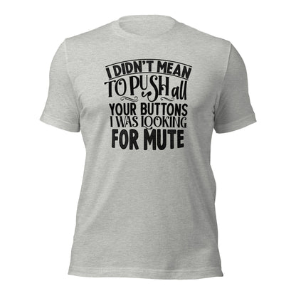 I Didn't Mean To Push All Your Buttons I Was Looking For Mute Shirt