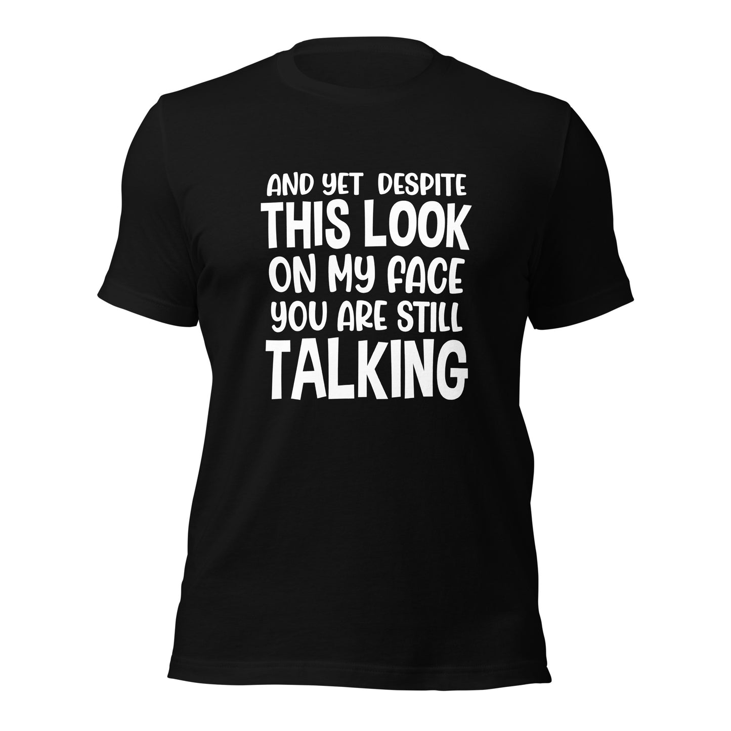 Despite This Look On My Face You Are Still Talking Shirt