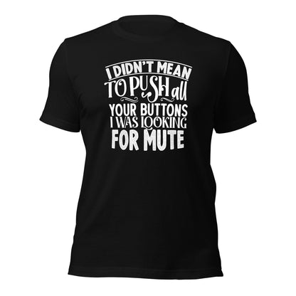 I Didn't Mean To Push All Your Buttons I Was Looking For Mute Shirt