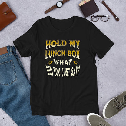 Hold My Lunch Box What Did You Just Say Shirt