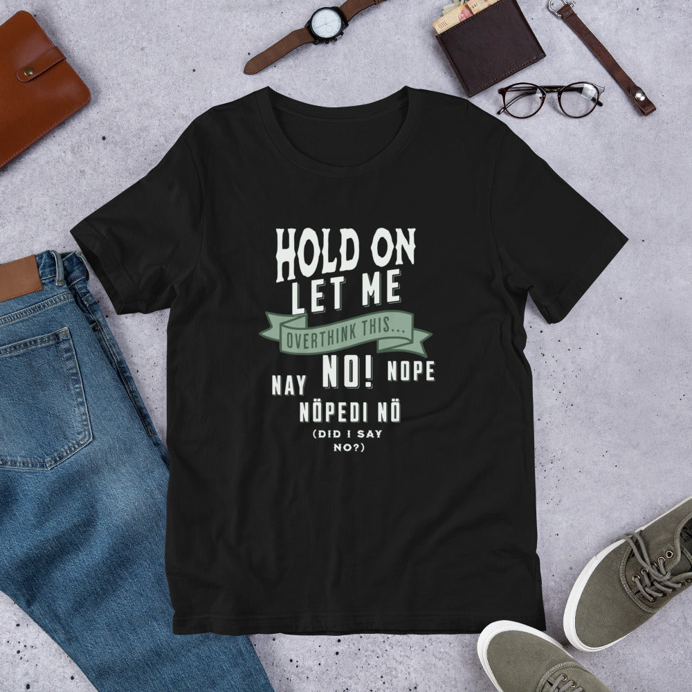 Hold On Let Me Overthink This Shirt