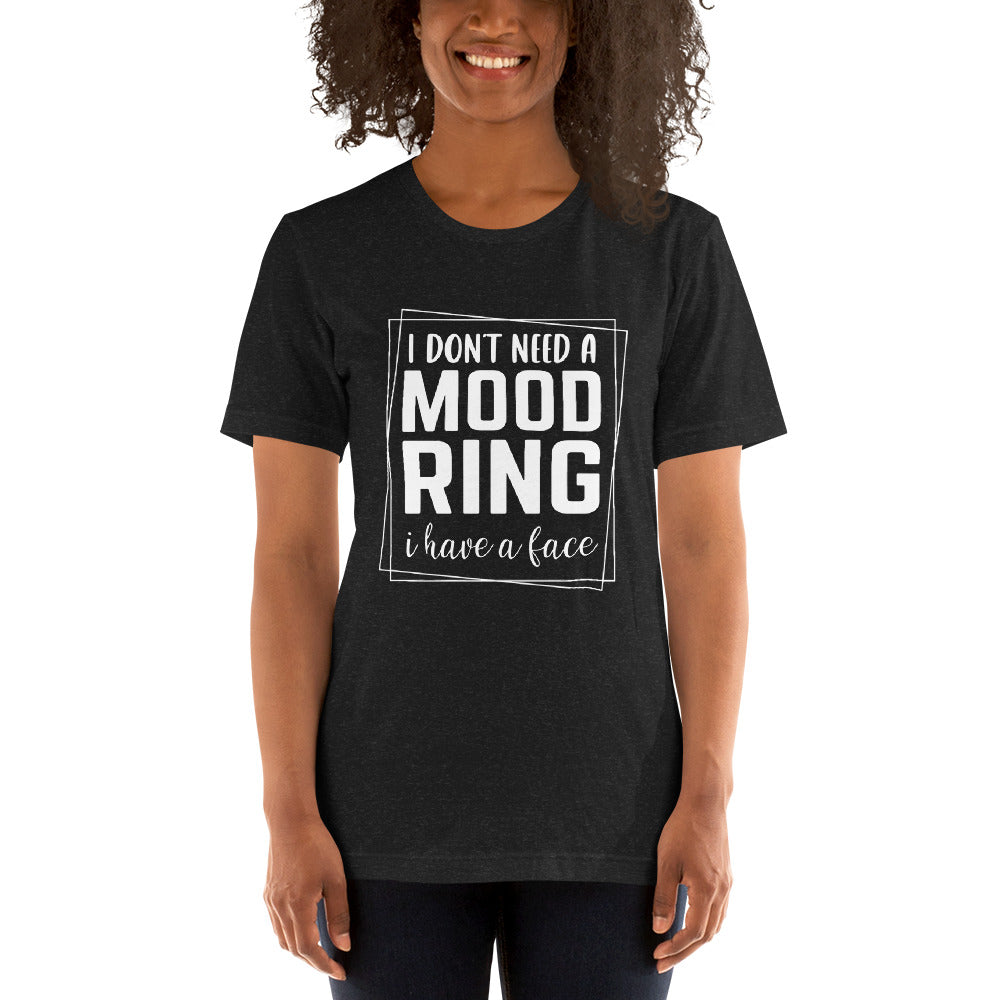 I Don't Need A Mood Ring I Have A Face Shirt