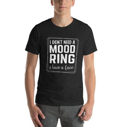 I Don't Need A Mood Ring I Have A Face Shirt