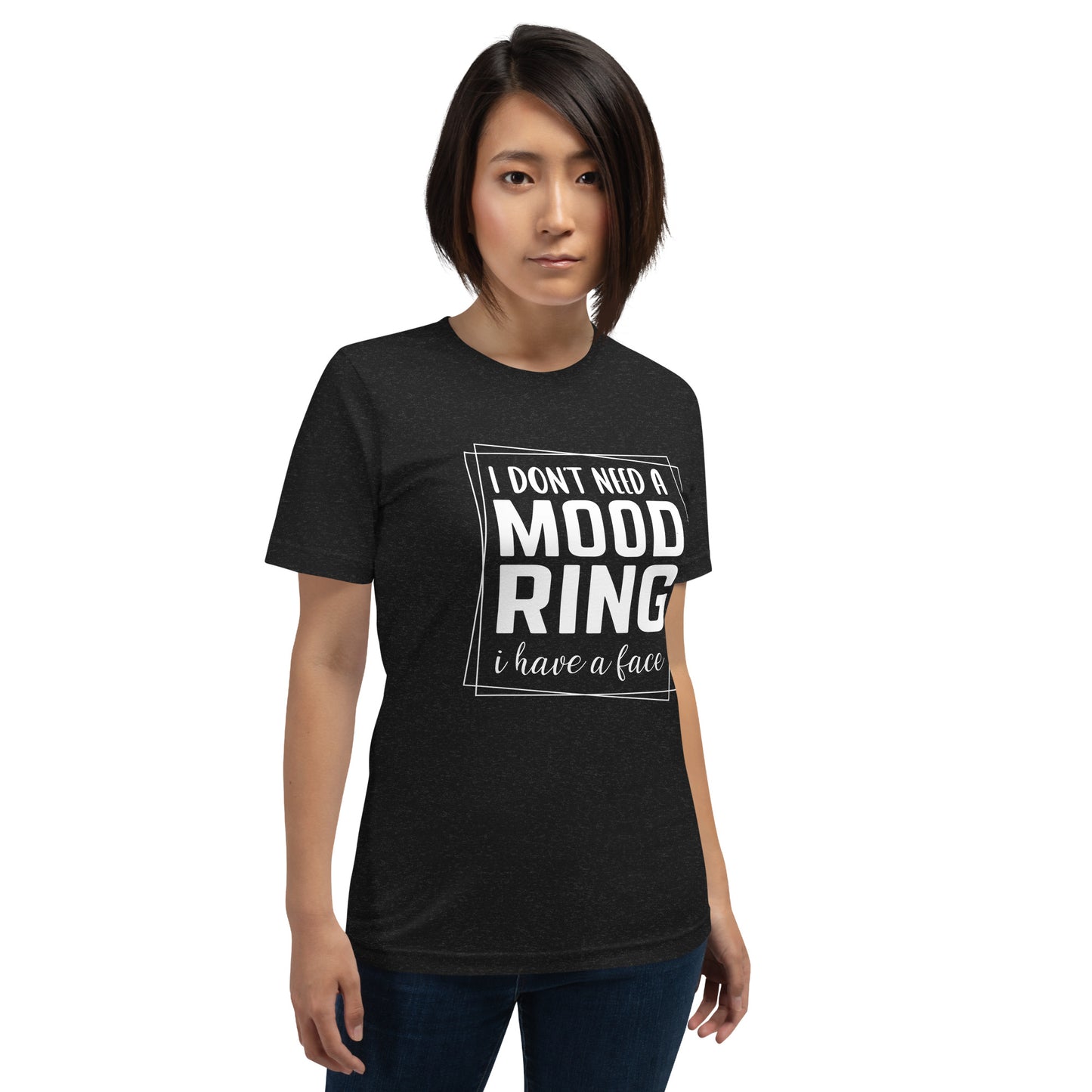 I Don't Need A Mood Ring I Have A Face Shirt