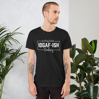 Feeling Kinda IDGAF-Ish Today Shirt