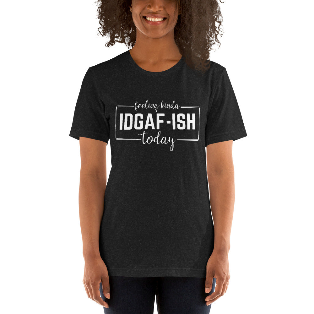 Feeling Kinda IDGAF-Ish Today Shirt