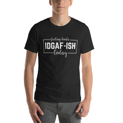 Feeling Kinda IDGAF-Ish Today Shirt