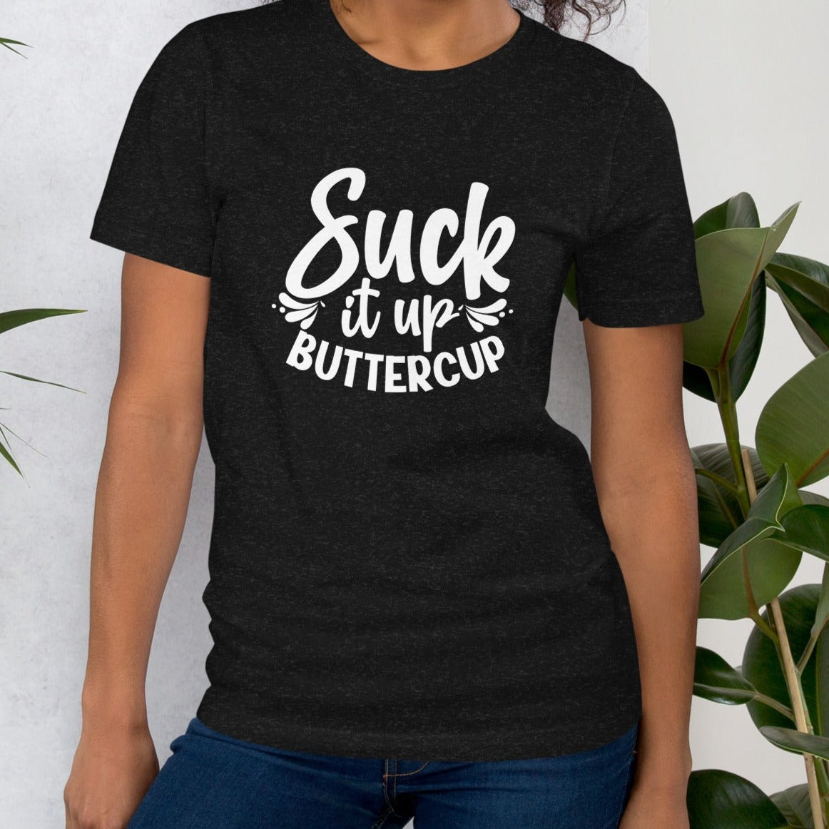 Suck It Up Buttercup Shirt