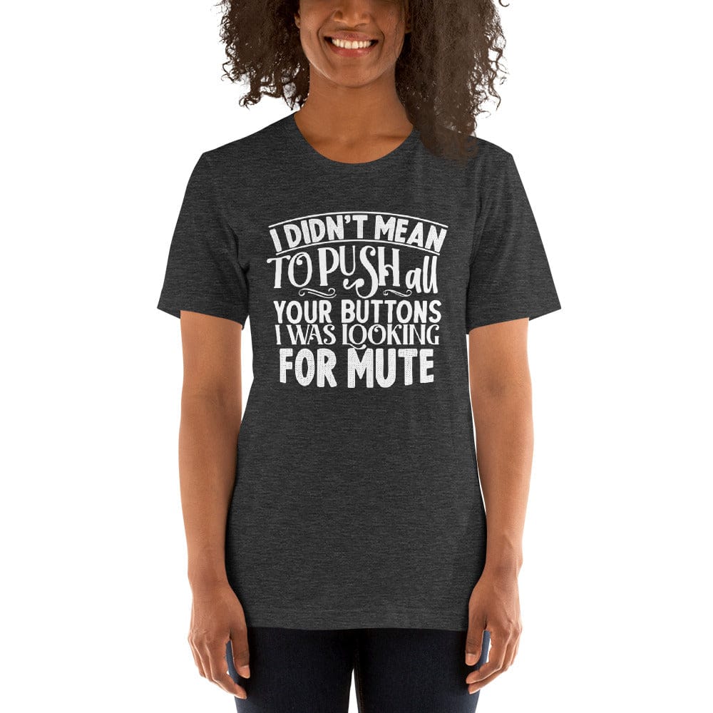 I Didn't Mean To Push All Your Buttons I Was Looking For Mute Shirt