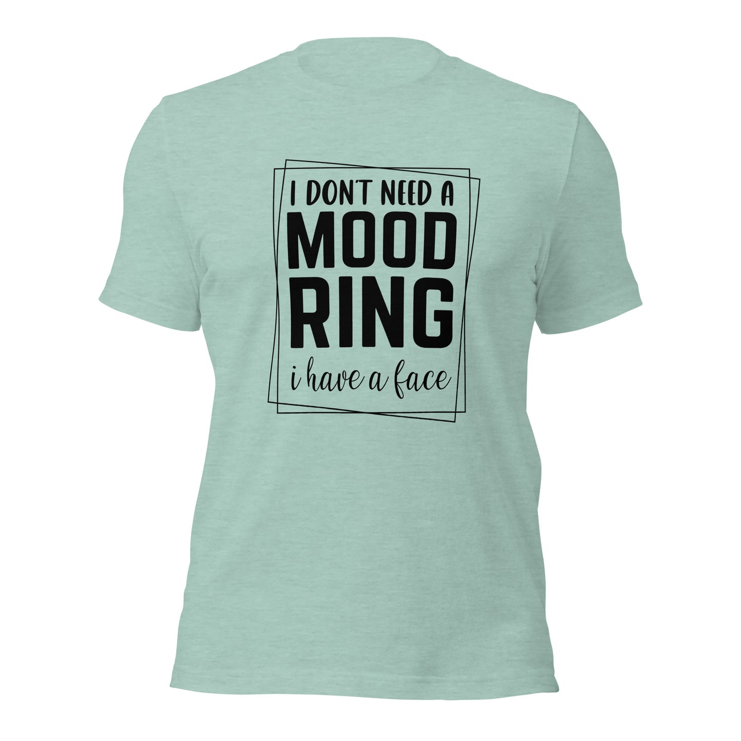 I Don't Need A Mood Ring I Have A Face Shirt