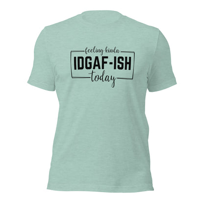 Feeling Kinda IDGAF-Ish Today Shirt