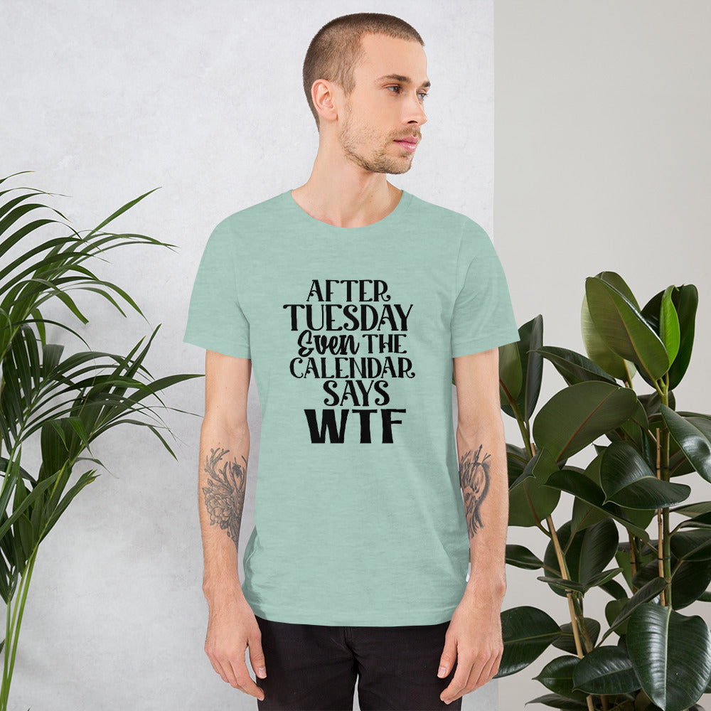 After Tuesday Even The Calendar Says WTF Shirt