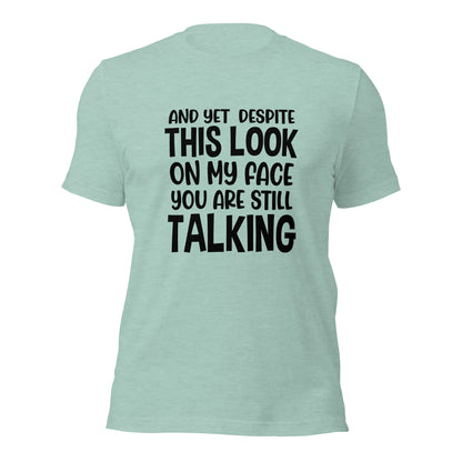 Despite This Look On My Face You Are Still Talking Shirt