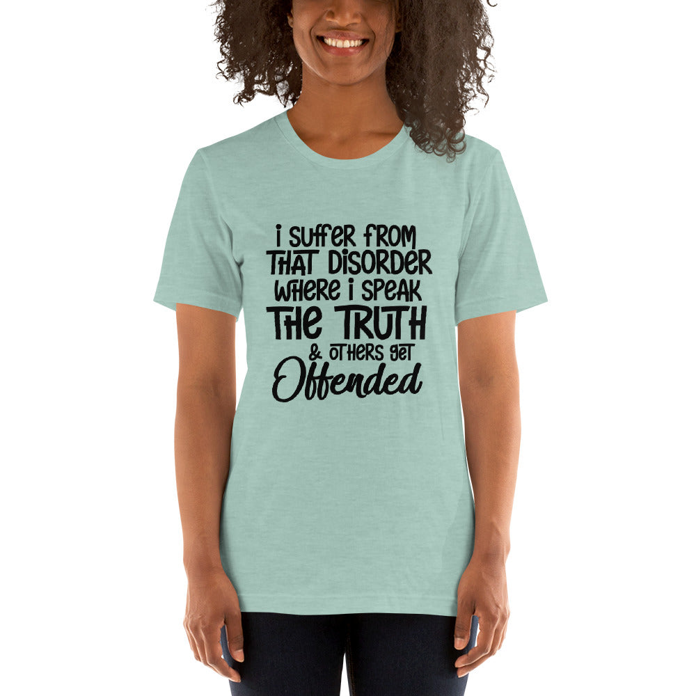 I Suffer From That Disorder Where I Speak The Truth & Others Get Offended Shirt