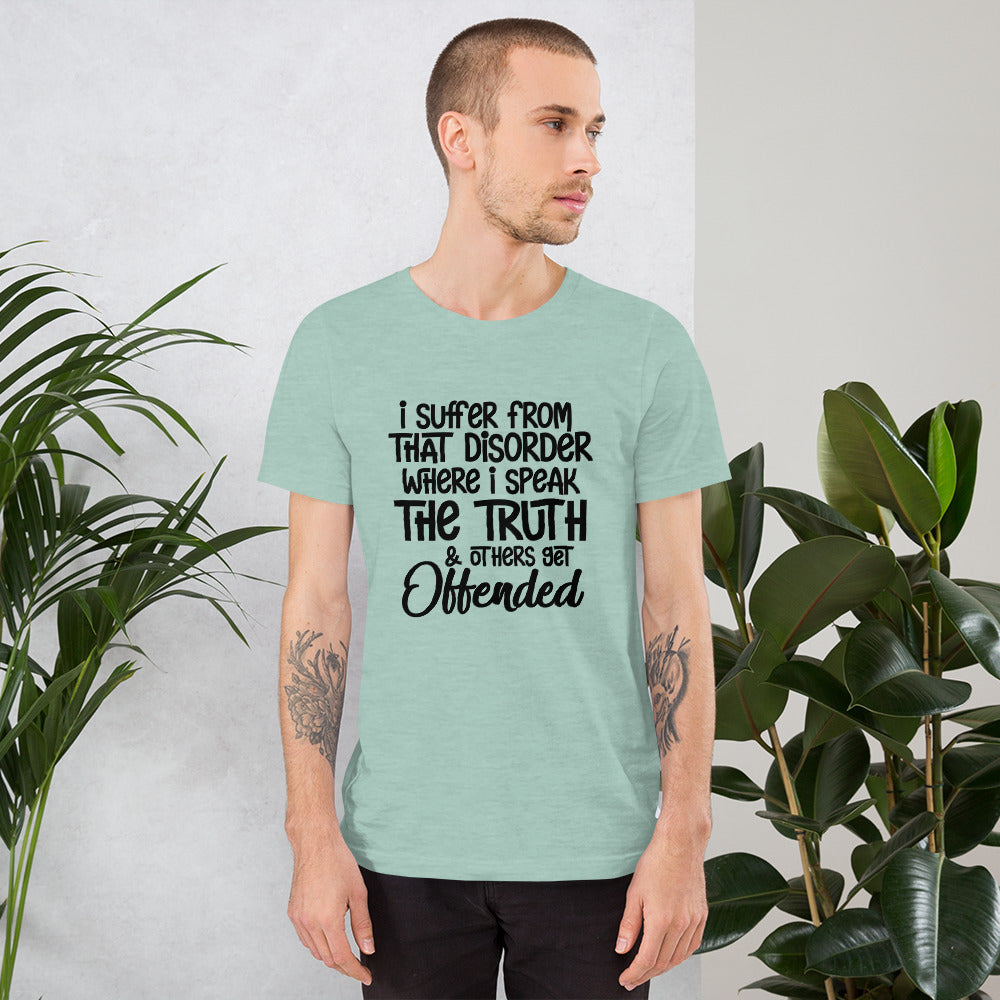 I Suffer From That Disorder Where I Speak The Truth & Others Get Offended Shirt