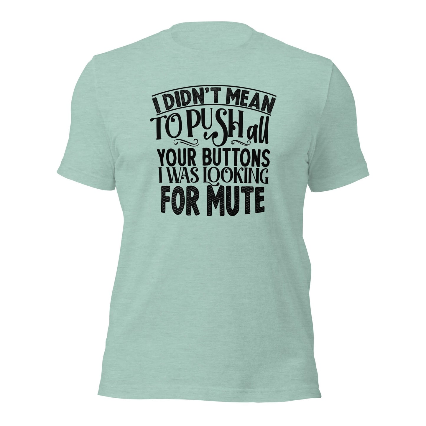 I Didn't Mean To Push All Your Buttons I Was Looking For Mute Shirt