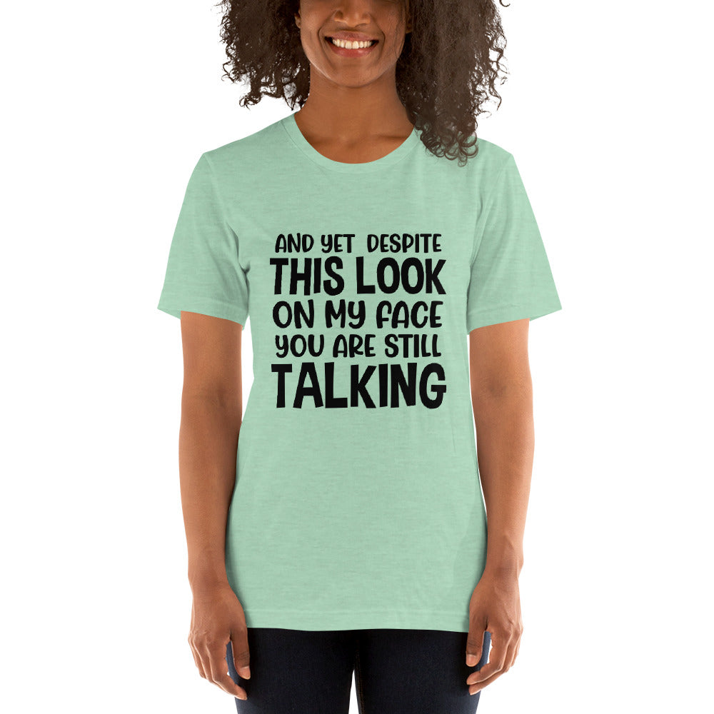 Despite This Look On My Face You Are Still Talking Shirt