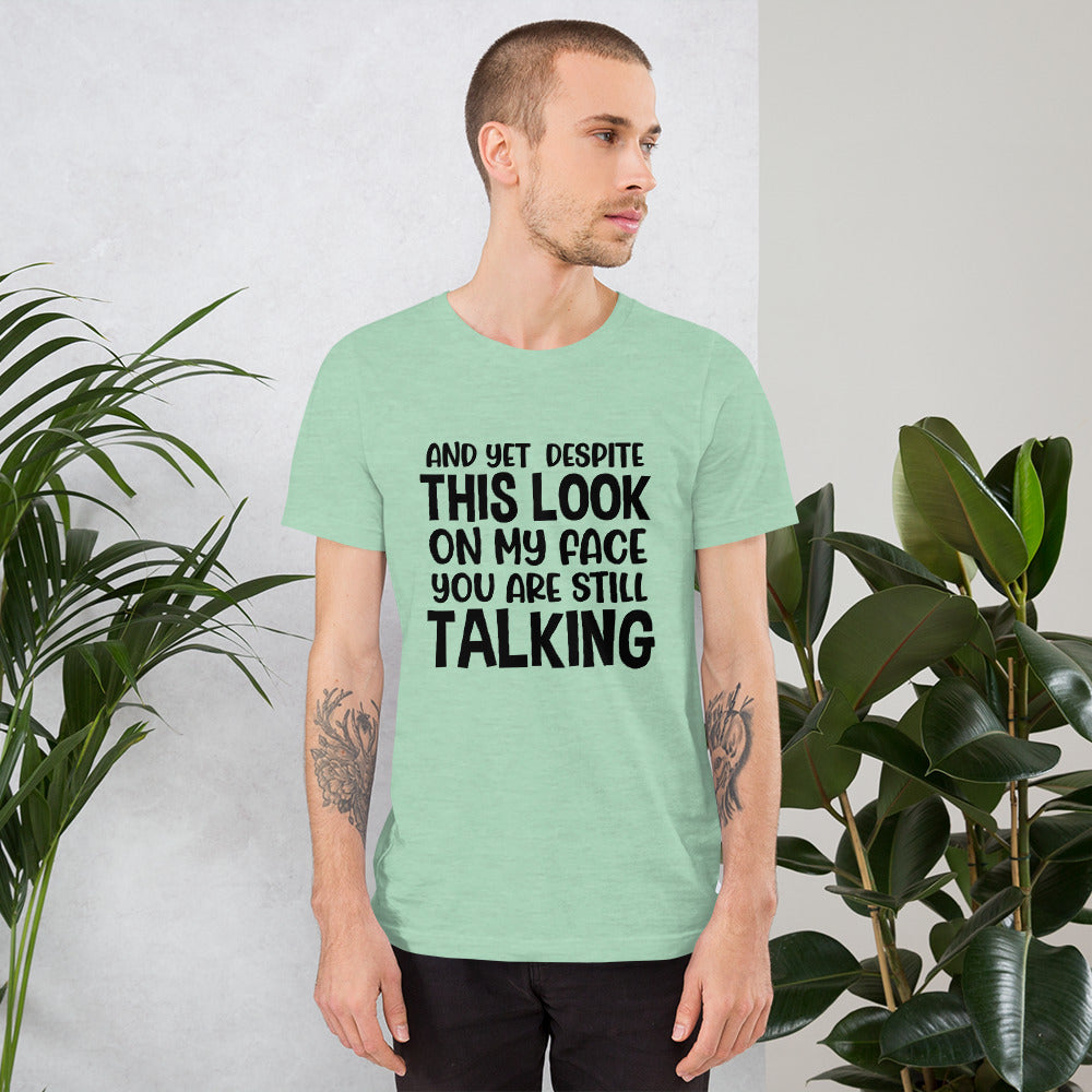 Despite This Look On My Face You Are Still Talking Shirt