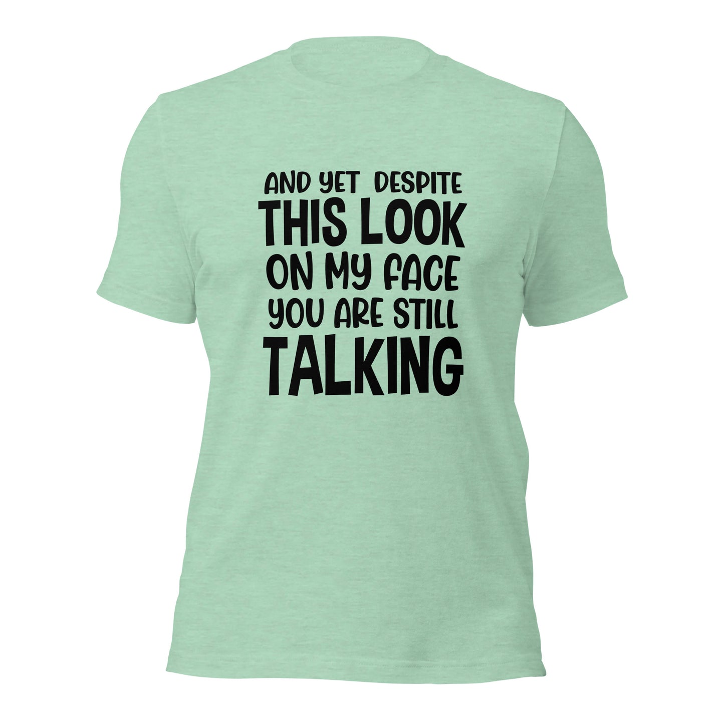 Despite This Look On My Face You Are Still Talking Shirt