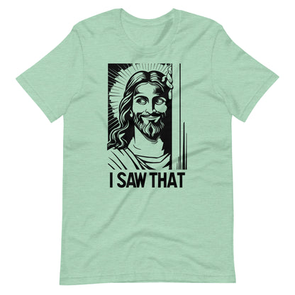 I Saw That Jesus Shirt | Christian Humor Tee