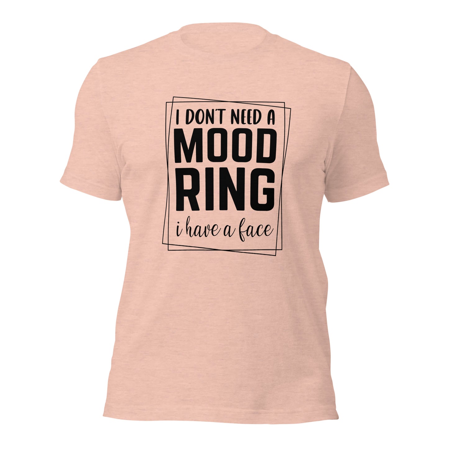 I Don't Need A Mood Ring I Have A Face Shirt