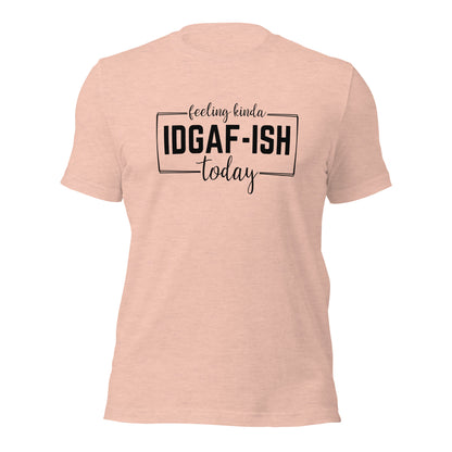 Feeling Kinda IDGAF-Ish Today Shirt