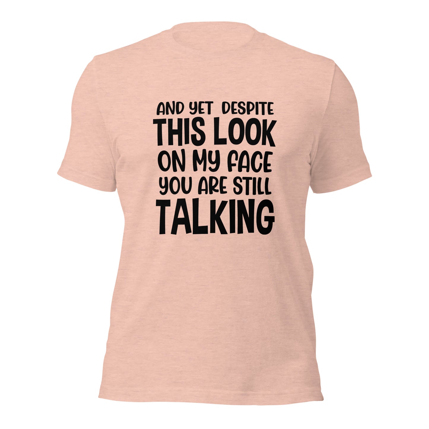 Despite This Look On My Face You Are Still Talking Shirt