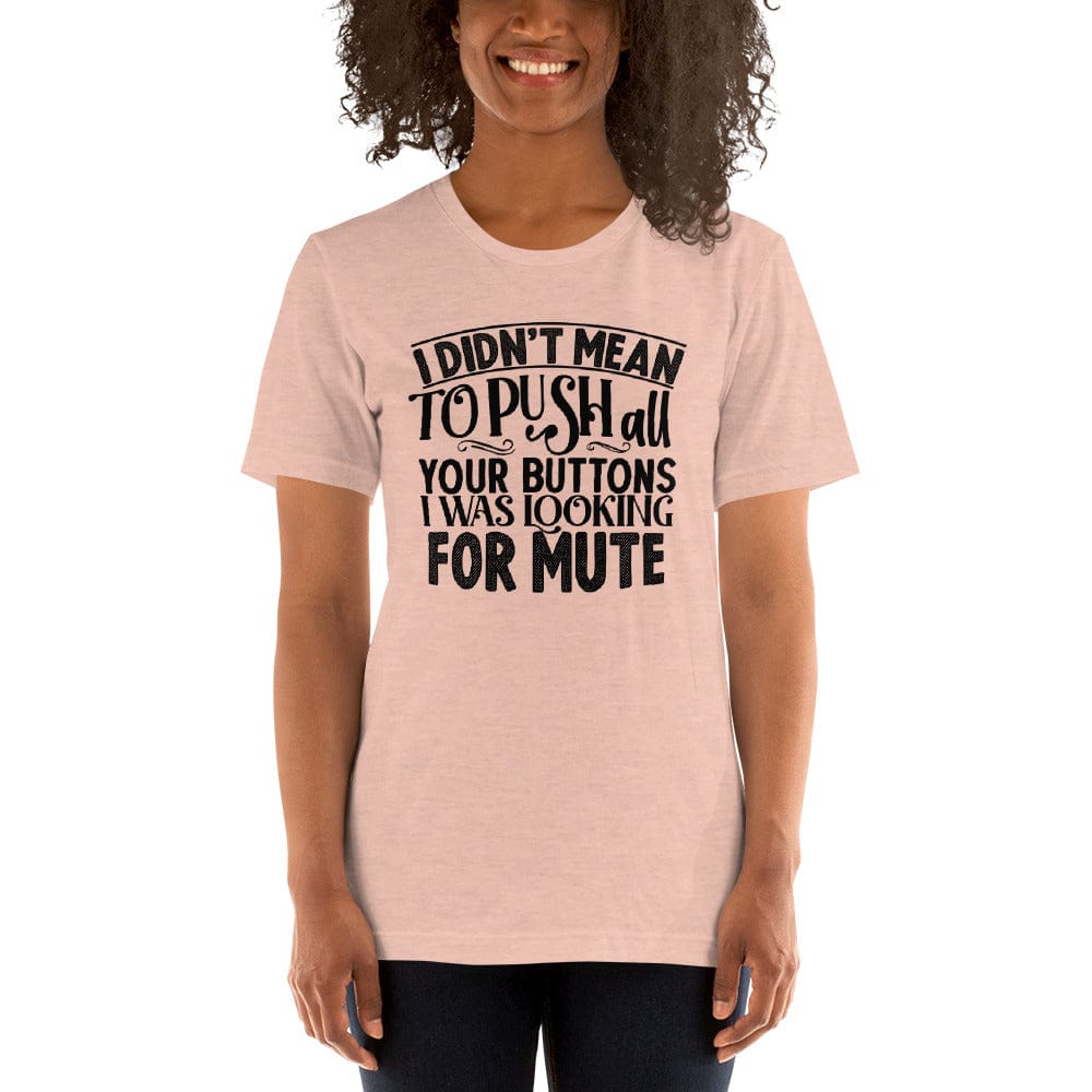 I Didn't Mean To Push All Your Buttons I Was Looking For Mute Shirt