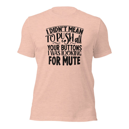 I Didn't Mean To Push All Your Buttons I Was Looking For Mute Shirt