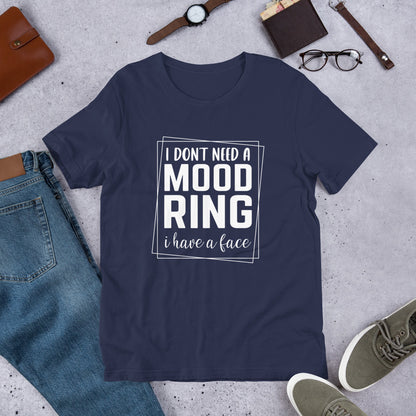 I Don't Need A Mood Ring I Have A Face Shirt