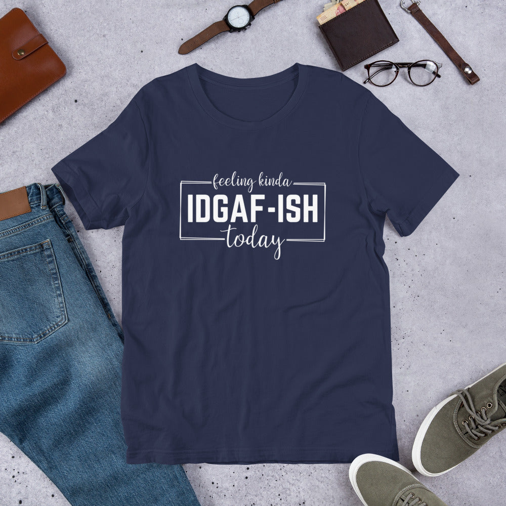 Feeling Kinda IDGAF-Ish Today Shirt