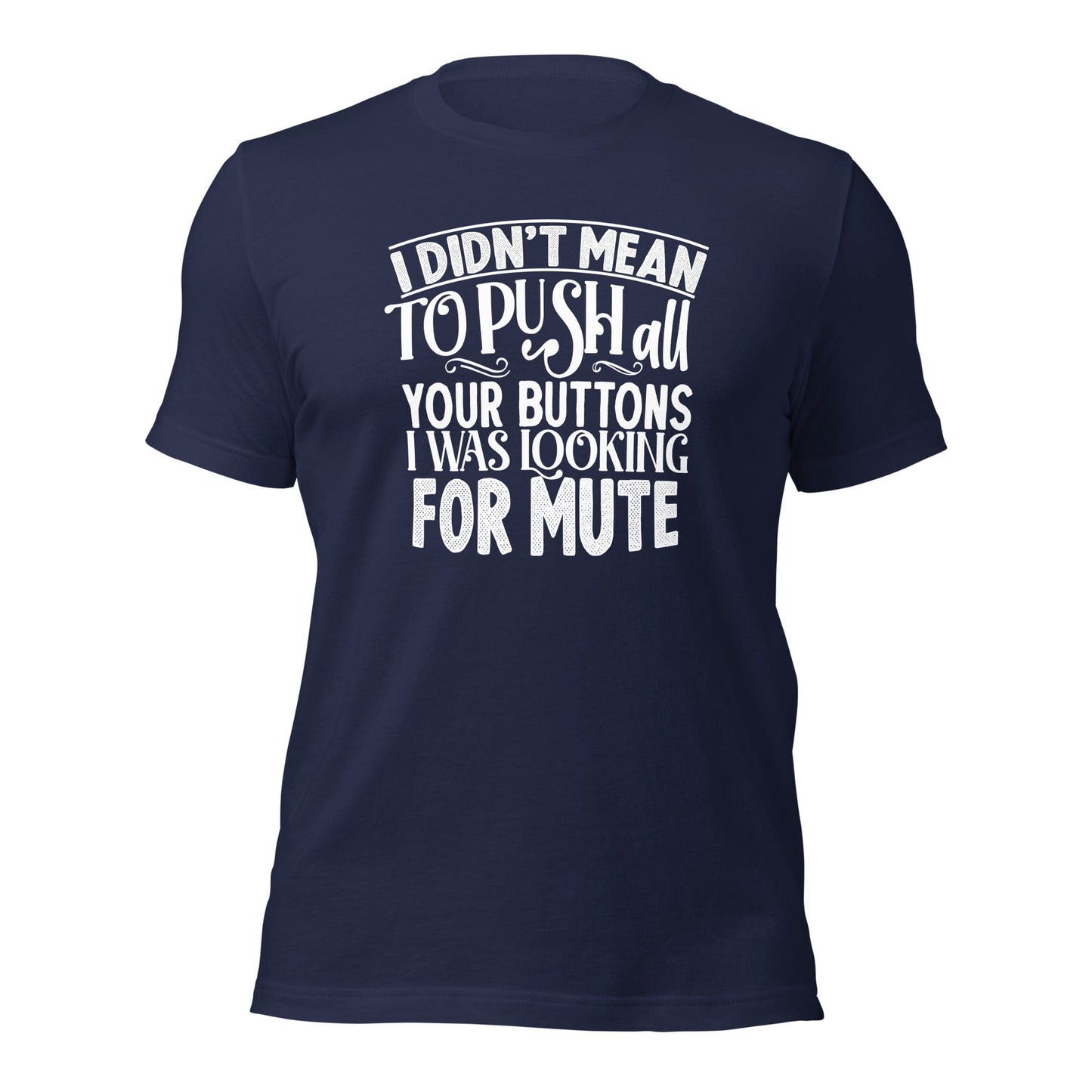 I Didn't Mean To Push All Your Buttons I Was Looking For Mute Shirt